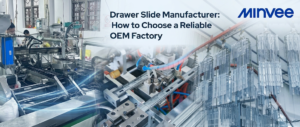 How to Choose a Reliable Drawer Slide OEM Manufacturer